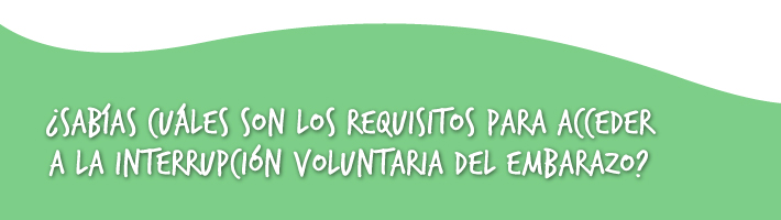 ¿Sabías cuáles son los requisitos para acceder a la Interrupción Voluntaria del Embarazo? ¿Sabías cuáles son los requisitos para acceder a la Interrupción Voluntaria del Embarazo?