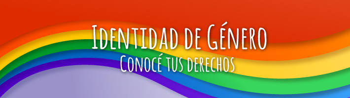 Identidad de Género. Conocé tus derechos