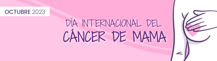 19 DE OCTUBRE: DÍA INTERNACIONAL DEL CÁNCER DE MAMA 19 DE OCTUBRE: DÍA INTERNACIONAL DEL CÁNCER DE MAMA